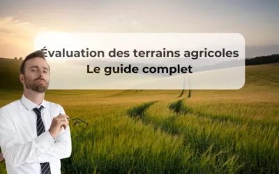 L’évaluation des terrains agricoles :  Le Guide Complet